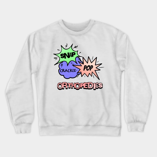 Snap Crackle Pop Orthopedics Crewneck Sweatshirt by MilesNovelTs